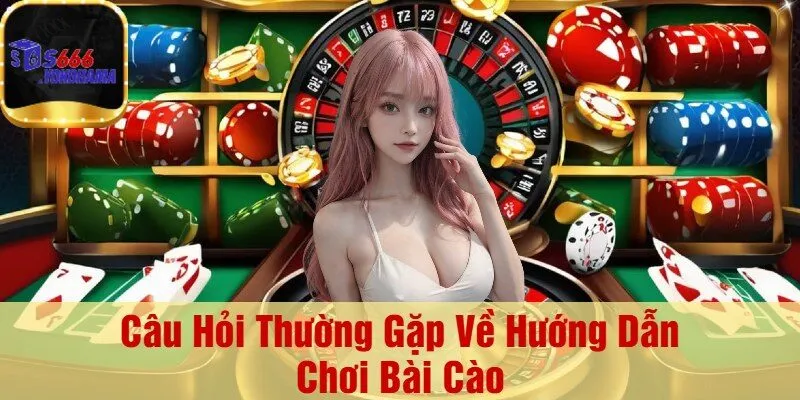 Câu Hỏi Thường Gặp Về Hướng Dẫn Chơi Bài Cào