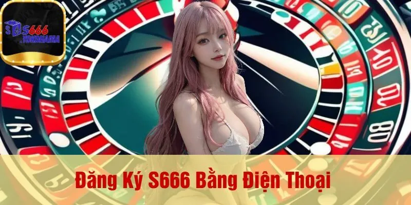 Đăng Ký S666 Bằng Điện Thoại