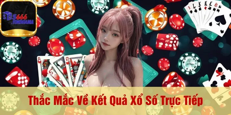 Thắc Mắc Về Kết Quả Xổ Số Trực Tiếp